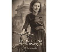 VISIONI DI UNA CITTA' D'ACQUE
