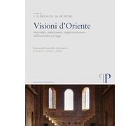 Visioni d'Oriente. Stereotipi, impressioni, rappresentazioni dall'antichità ad oggi
