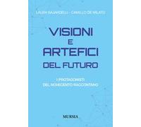 VISIONI E ARTEFICI DEL FUTURO. I PROTAGONISTI DEL NOVECENTO RACCONTANO -