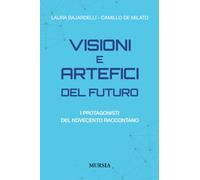 VISIONI E ARTEFICI DEL FUTURO. I PROTAGONISTI DEL NOVECENTO RACCONTANO -