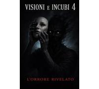 Visioni e Incubi 4: L'Orrore Rivelato