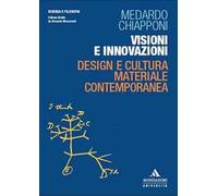 Visioni e innovazioni. Design e cultura materiale contemporanea