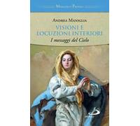 Visioni e locuzioni interiori. I messaggi del cielo