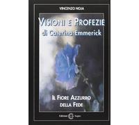 Visioni e profezie di Caterina Emmerick. Il fiore azzurro della fede