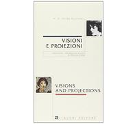 Visioni e proiezioni. Testo inglese a fronte