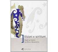 Visioni e scritture. Studi sul teatro fra Otto e Novecento - Degli Esposti...