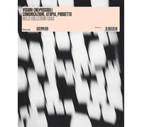 Visioni (Im)Possibili. Comunicazione, Utopia, Progetto Nelle Collezioni Csac -