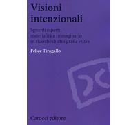 Visioni intenzionali. Sguardi esperti, materialità e immaginario in ricerche di etnografia visiva