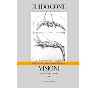 Visioni. Opere, disegni, racconti. Ediz. illustrata