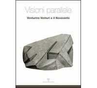 Visioni parallele. Venturino Venturi e il Novecento. Ediz. illustrata