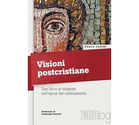 Visioni postcristiane. Dire Dio e la religione nell’epoca del cambiamento