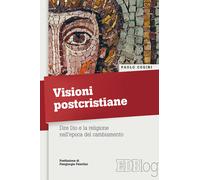 Visioni postcristiane. Dire Dio e la religione nell'epoca del cambiamento ...