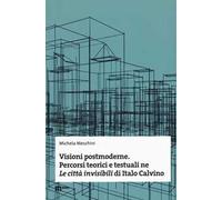 Visioni postmoderne. Percorsi teorici e testuali ne «Le città invisibili» di Italo Calvino