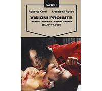Visioni proibite. I film vietati dalla censura italiana (dal 1969 a oggi)