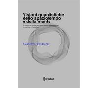 Visioni quantistiche dello spaziotempo e della mente. Un viaggio ai confini della fisica teorica contemporanea. Le ricerche di Paola Zizzi