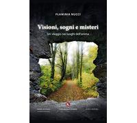 Visioni, sogni e misteri. Un viaggio nei luoghi dell'anima