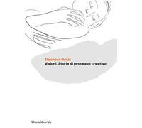 Visioni. Storie di processo creativo