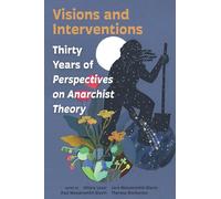 Visions and Interventions: Thirty Years of Perspectives on Anarchist Theory