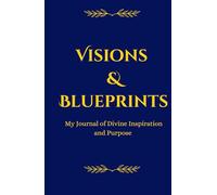 Visions & Blueprints: My Journal of Divine Inspiration and Purpose