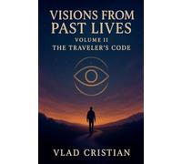 Visions from Past Lives The Traveler's Code Volume II