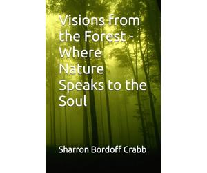Visions from the Forest - Where Nature Speaks to the Soul
