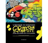 Visions in motion. Graffiti and echoes of futurism. Ediz. italiana e ingle...