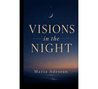 Visions In The Night: An Encounter With Mysteries and Kingdoms