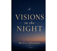 Visions In The Night: An Encounter With Mysteries and Kingdoms