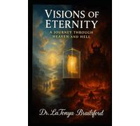 Visions of Eternity: A Journey Through Heaven and Hell: A Vision that Demands a Decision: Heaven or Hell