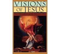 Visions of Jesus: Direct Encounters from the New Testament to Today