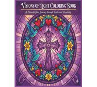 Visions of Light Coloring Book: A Stained Glass Journey through Faith and Creativity