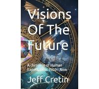 Visions Of The Future: A chronicle of Human Expectation: 1500 - Now