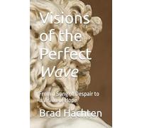 Visions of the Perfect Wave: From a Song of Despair to a Vision of Hope