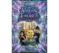 Visions of Tomorrow: A Sci-Fi Fantasy Adventure for Kids Ages 10-14