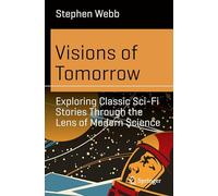 Visions of Tomorrow: Exploring Classic Sci-Fi Stories Through the Lens of Modern Science