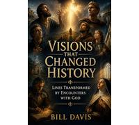 Visions that Changed History: Lives Transformed by Encounters with God