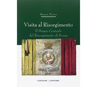 Visita al Risorgimento. Il Museo centrale del Risorgimento di Roma