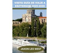 VISITA GUÍA DE VIAJE A ESZTERGOM 2025-2026: Explore la joya histórica del Danubio en Esztergom con recorridos por la basílica, rutas a pie, joyas ... para excursiones de un día desde Budapest.
