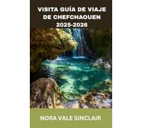 VISITA GUÍA DE VIAJE DE CHEFCHAOUEN 2025-2026: Chefchaouen al descubierto: Joyas ocultas de la Perla Azul de Marruecos, aventuras en las montañas del ... expertos desde Tánger hasta la Ciudad Azul.