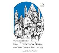 Visita pastorale di mons. Francesco Bossi alla città e diocesi di Siena