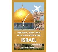 Visitando a Terra Santa: Guia de Viagem para Israel