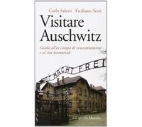 Visitare Auschwitz. Guida all'ex campo di concentramento e al sito memoriale