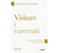 Visitare i carcerati. La misericordia libera più di ogni pena