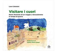 Visitare i cuori. Diario illustrato di un viaggio a Gerusalemme in tempo di guer
