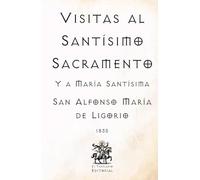 Visitas al Santísimo Sacramento: Y a María Santísima (Facsímil de 1835) (Clásicos Católicos de El Templario Editorial)