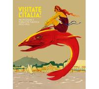 Visitate l'Italia! Promozione e pubblicità turistica 1900-1950. Catalogo della mostra (Torino, 13 febbraio-25 agosto 2025). Ediz. illustrata