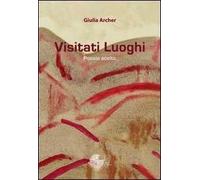 Visitati luoghi. Poesie scelte