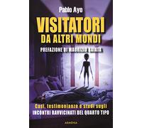 Visitatori da altri mondi. Casi, testimonianze e studi sugli incontri ravvicinati del quarto tipo