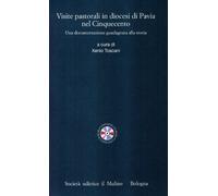 Visite pastorali in diocesi di Pavia nel Cinquecento. Una documentazione guadagnata alla storia