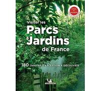Visiter les parcs & jardins de France: 180 jardins d'exception à découvrir